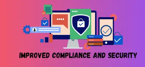 Improved Compliance and Security:
