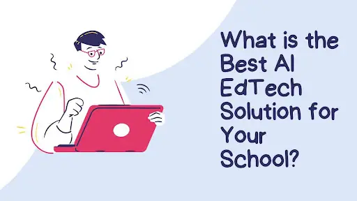 What is the Best AI EdTech Solution for Your School?