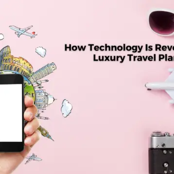 How Technology Is Revolutionizing Luxury Travel Planning