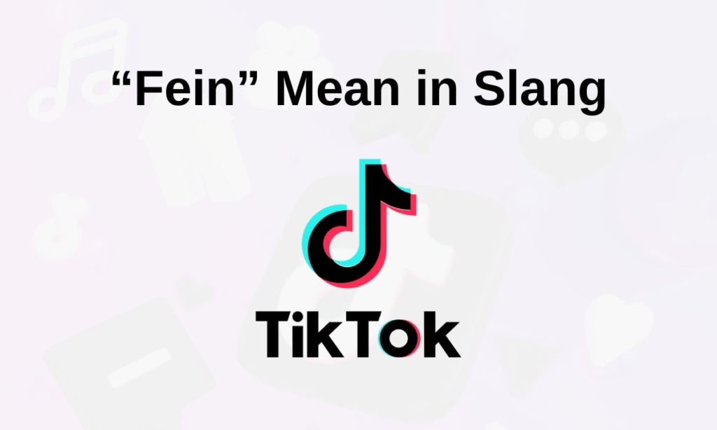 “Fein” Mean in Slang