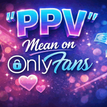 What Does “PPV” Mean on OnlyFans? Understanding “No PPV Meaning”